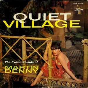 Quiet village : the exotic sounds of Martin Denny